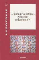 Couverture du livre « Lusophonies asiatiques, asiatiques en lusophonies » de Lusotopie 2000 aux éditions Karthala