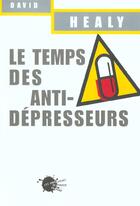 Couverture du livre « Le temps des anti-depresseurs » de David Healy aux éditions Empecheurs De Penser En Rond