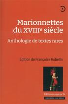 Couverture du livre « Marionnettes du XVIIIe siècle : anthologie de textes rares » de Francoise Rubellin aux éditions Espaces 34