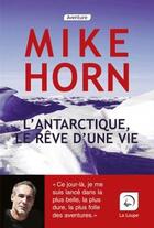 Couverture du livre « L'Antarctique, le rêve d'une vie » de Mike Horn aux éditions Editions De La Loupe