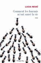 Couverture du livre « Comment les fourmis m'ont sauvé la vie » de Lucia Nevai aux éditions Philippe Rey
