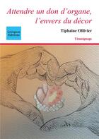 Couverture du livre « Attendre un don d'organe, l'envers du décor » de Tiphaine Ollivier aux éditions Coetquen