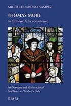 Couverture du livre « Thomas More, la lumière de la conscience » de Miguel Cuartero Samperi aux éditions Dominique Martin Morin