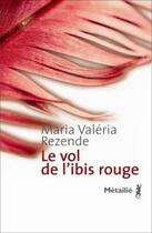 Couverture du livre « Le vol de l'ibis rouge » de Rezende M V. aux éditions Metailie