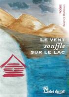 Couverture du livre « Le vent souffle sur le lac » de Beatrice Bertieaux aux éditions Chloe Des Lys