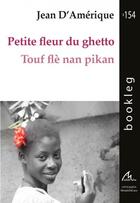 Couverture du livre « Petite fleur du ghetto ; touf fle nan pikan ; bookleg #154 » de Jean D' Amerique aux éditions Maelstrom