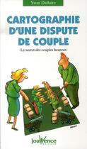 Couverture du livre « Cartographie d'une dispute de couple ; le secret des couples heureux » de Yvon Dallaire aux éditions Jouvence