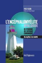 Couverture du livre « L'encéphalomyélite myalgique ; ou syndrôme de fatigue chronique ; du mythe à la réalité » de Yves Filion aux éditions Editions Multimondes