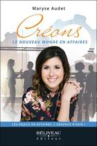 Couverture du livre « Créons le nouveau monde en affaires : les enjeux en affaires, l'urgence d'agir ! » de Maryse Audet aux éditions Beliveau