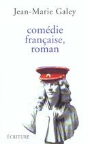 Couverture du livre « Comedie francaise, roman » de Galey Jean-Marie aux éditions Ecriture