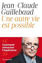 Couverture du livre « Une autre vie est possible » de Jean-Claude Guillebaud aux éditions L'iconoclaste