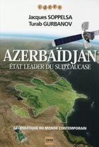 Couverture du livre « Azerbaïdjan ; état leader du Sud Caucase » de Turab Gurbanov et Jacques Soppelsa aux éditions A2c Medias