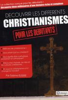 Couverture du livre « Découvrir les différents christianismes pour les débutants » de Sabine Elissee aux éditions Qi Editions