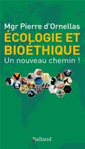 Couverture du livre « Écologie et bioéthique : un nouveau chemin ! » de Pierre D' Ornellas aux éditions Balland