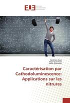 Couverture du livre « Caracterisation par cathodoluminescence: applications sur les nitrures » de Ben Nasr Ferid aux éditions Editions Universitaires Europeennes