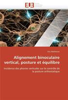 Couverture du livre « Alignement binoculaire vertical, posture et equilibre » de Matheron-E aux éditions Editions Universitaires Europeennes