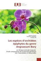 Couverture du livre « Les espèces d'orchidees epiphytes du genre Angraecum Bory : En Afrique centrale tropicale etude comparative de la diversite genetique des Tulasnellales et Sebac » de Thioye, , Babacar aux éditions Editions Universitaires Europeennes