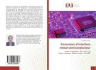 Couverture du livre « Formation d'interface metal-semiconducteur » de Imam Zineddine aux éditions Editions Universitaires Europeennes