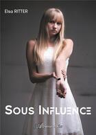 Couverture du livre « Sous influence » de Elsa Ritter aux éditions Atramenta