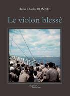 Couverture du livre « Le violon blessé » de Henri Charles Bonnet aux éditions Editions Baudelaire