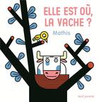 Couverture du livre « Elle est où, la vache ? » de Mathis aux éditions Seuil Jeunesse