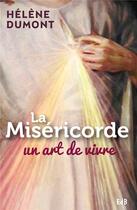Couverture du livre « La miséricorde ; un art de vivre » de Helene Dumont aux éditions Des Beatitudes