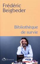 Couverture du livre « Bibliotheque de survie » de Frederic Beigbeder aux éditions L'observatoire