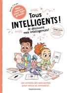 Couverture du livre « Tous intelligents ! je découvre mes intelligences ! » de Gwenaelle Boulet et Aurelie Grand et Nadege Larcher et Marcel Gnoux aux éditions Bayard Jeunesse