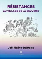 Couverture du livre « Résistances au village de La Beuverie » de Joel Maline-Debroise aux éditions Le Lys Bleu