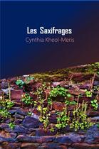 Couverture du livre « Les Saxifrages » de Cynthia Kheol-Meris aux éditions Librinova