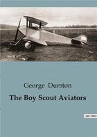 Couverture du livre « The Boy Scout Aviators » de George Durston aux éditions Culturea
