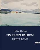 Couverture du livre « Ein kampf um rom - erster band » de Dahn Felix aux éditions Culturea