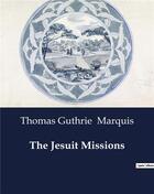 Couverture du livre « The Jesuit Missions » de Thomas Guthrie Marquis aux éditions Culturea