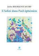 Couverture du livre « L'infini dans l'oeil éphémère » de Isaline Bourgenot Dutru aux éditions Le Lys Bleu