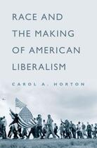 Couverture du livre « Race and the Making of American Liberalism » de Horton Carol A aux éditions Oxford University Press Usa