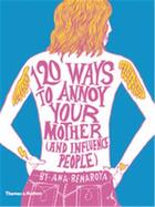 Couverture du livre « 120 ways to annoy your mother (and influence people) » de Benaroya Ana aux éditions Thames & Hudson