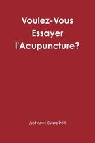 Couverture du livre « Voulez-Vous Essayer l'Acupuncture? » de Anthony Campbell aux éditions Lulu