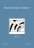 Couverture du livre « Religion, religions, religion ? » de Albert Reiss aux éditions Lulu