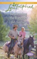 Couverture du livre « Redeeming the Rancher (Mills & Boon Love Inspired) (Serendipity Sweeth » de Kastner Deb aux éditions Mills & Boon Series