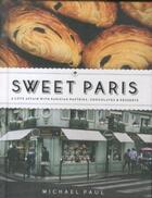 Couverture du livre « SWEET PARIS - A LOVE AFFAIR WITH PARISIAN PASTRIES, CHOCOLATES AND DESSERTS » de Michael Paul aux éditions Hardie Grant