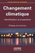 Couverture du livre « Changement climatique ; identification et projections » de Philippe De Larminat aux éditions Iste
