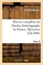 Couverture du livre « Oeuvres completes de duclos, historiographe de france, t. 10 memoires » de Charles Duclos aux éditions Hachette Bnf