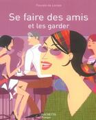 Couverture du livre « Se faire des amis et les garder » de Pascale De Lomas aux éditions Hachette Pratique