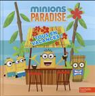 Couverture du livre « Les Minions ; Minions paradise ; tous en vacances ! » de  aux éditions Hachette Jeunesse