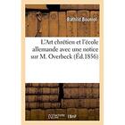 Couverture du livre « L'art chretien et l'ecole allemande, avec une notice sur m. overbeck » de Bouniol Bathild aux éditions Hachette Bnf