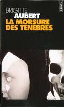 Couverture du livre « La morsure des ténèbres » de Brigitte Aubert aux éditions Points
