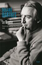 Couverture du livre « Le neutre : cours au collège de France, 1978 » de Roland Barthes aux éditions Seuil