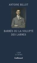 Couverture du livre « Barrès ou la volupte des larmes » de Antoine Billot aux éditions Gallimard