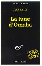 Couverture du livre « La lune d'omaha - ed. du cinquantenaire, 1945-1995 » de Jean Amila aux éditions Gallimard