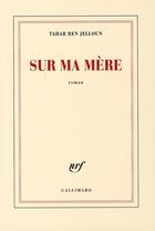 Couverture du livre « Sur ma mère » de Tahar Ben Jelloun aux éditions Gallimard